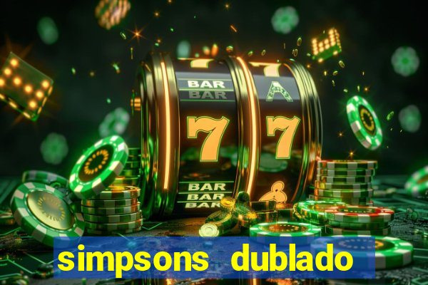 simpsons dublado assistir online